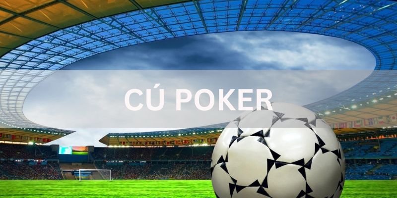 Cú Poker là gì