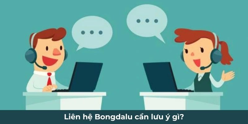 Liên hệ Bongdalu cần lưu ý gì?