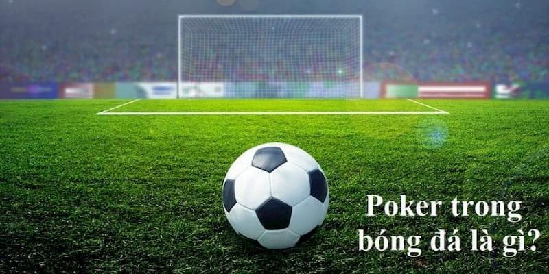 Tìm hiểu Poker trong bóng đá 