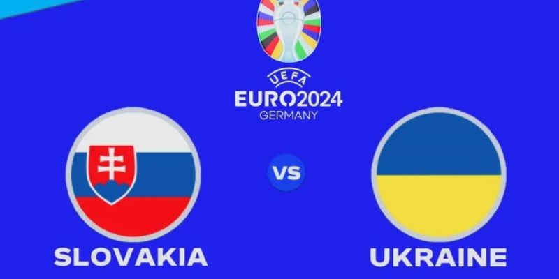 Soi kèo chính xác trận đấu Slovakia vs Ukraina