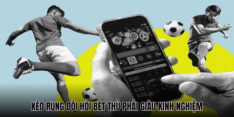 Kinh nghiệm chơi kèo rung thắng
